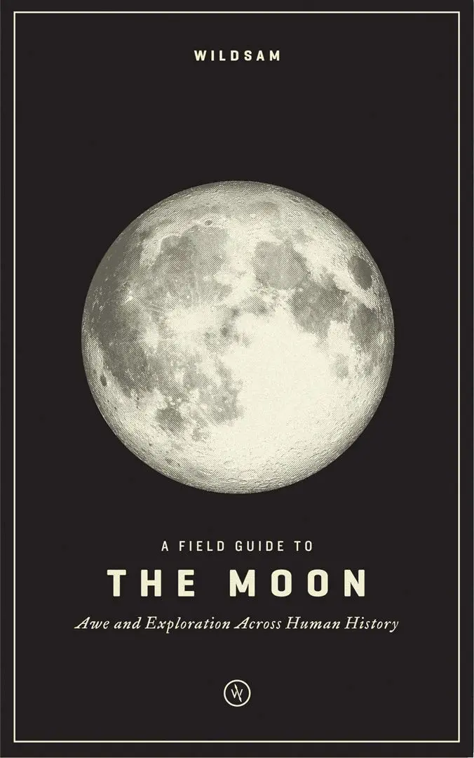 A Field Guide To The Moon: Awe And Exploration Across Human History Book 1
