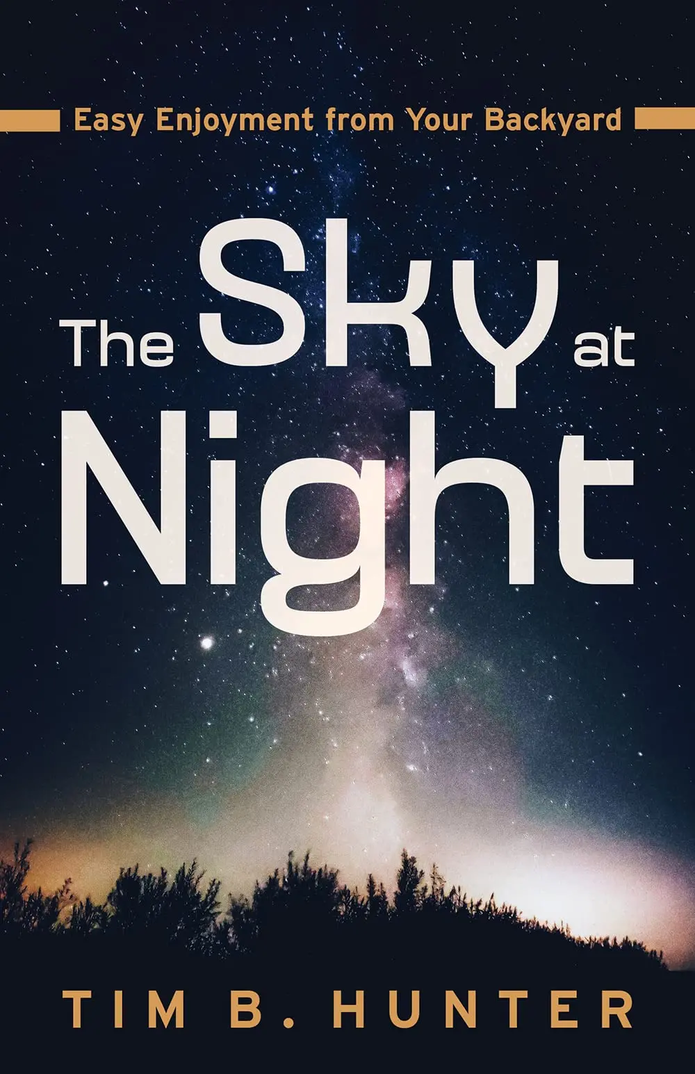 The Sky At Night: Easy Enjoyment From Your Backyard Book 1