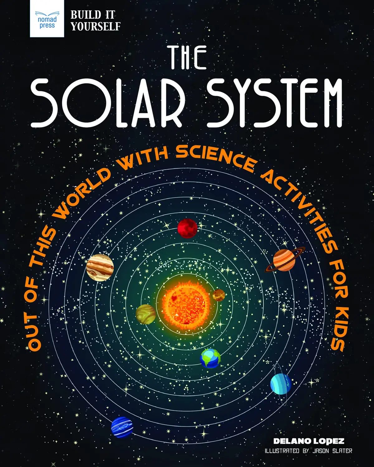 The Solar System: Out Of This World With Science Activities For Kids Book 1